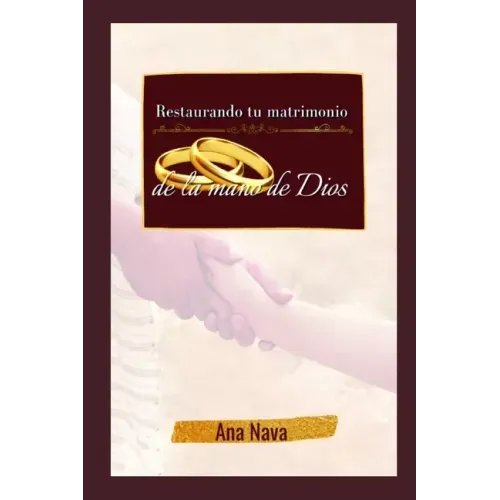 Restaurando tu matrimonio de la mano de Dios: El libro
