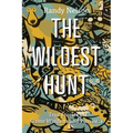 The Wildest Hunt: True Stories of Game Wardens and Poachers