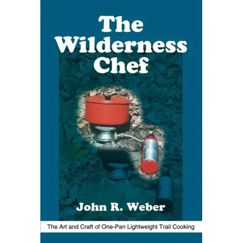 The Wilderness Chef: The Art and Craft of One-Pan Lightweight Trail Cooking
