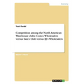 Competition among the North American Warehouse clubs: Costco Wholesalers versus Sam's Club versus BJ's Wholesalers