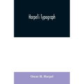 Harpel's typograph: or Book of specimens containing useful information, suggestions and a collection of examples of letterpress job printi