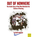 Out of Nowhere: The Inside Story of How Nike Marketed the Culture of Running
