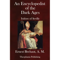 An Encyclopedist of the Dark Ages: Isidore of Seville