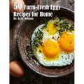 50 Farm-Fresh Egg Recipes for Home