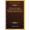 The Story Of Archer Alexander From Slavery To Freedom, March 30, 1863