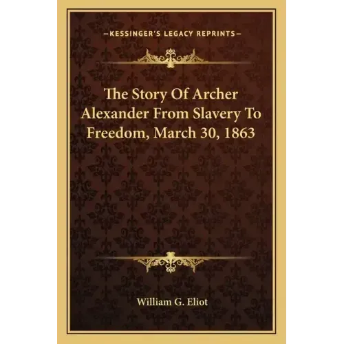 The Story Of Archer Alexander From Slavery To Freedom, March 30, 1863