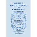 Burials in Pro-Cathedral and Cathedral Cemeteries, Baltimore, Maryland, 1791-1874