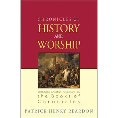 Chronicles of History and Worship: Orthodox Christian Reflections on the Books of Chronicles