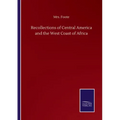 Recollections of Central America and the West Coast of Africa