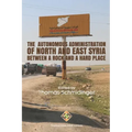 The Autonomous Administration of North and East Syria: Between A Rock and A Hard Place