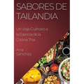 Sabores de Tailandia: Un Viaje Culinario a la Esencia de la Cocina Thai