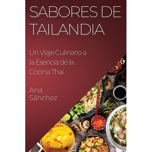 Sabores de Tailandia: Un Viaje Culinario a la Esencia de la Cocina Thai