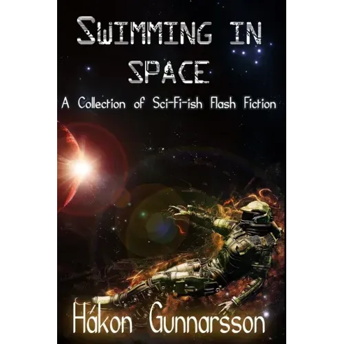 Swimming in Space: A Collection of Sci-Fi-ish Flash Fiction