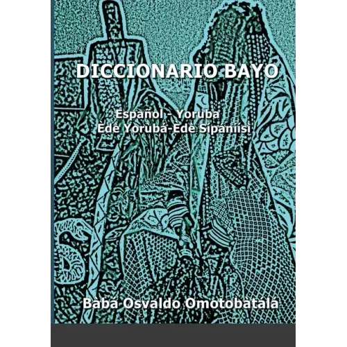 Diccionario Bayo: Español / Yoruba - Yoruba / Español