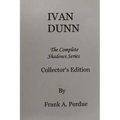 Ivan Dunn: The Complete Shadows Series-Collector's Edition