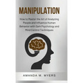 Manipulation: How to Master the Art of Analyzing People and Influence Human Behavior with Dark Psychology and Mind Control Technique