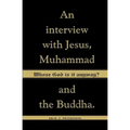 Whose God Is It Anyway?: An Interview with Jesus, Muhammad, and The Buddha