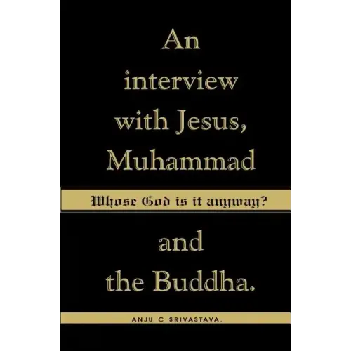 Whose God Is It Anyway?: An Interview with Jesus, Muhammad, and The Buddha