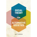 Social Theory for Alternative Societies