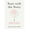 Start with the Story: Brand-Building in a Narrative Economy