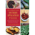 Celebrating Southern Appalachian Food: Recipes & Stories from Mountain Kitchens
