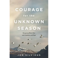 Courage for the Unknown Season: Navigating What's Next with Confidence and Hope