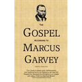 The Gospel According to Marcus Garvey: His Philosophies & Opinions about Christ