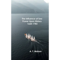 The Influence of Sea Power Upon History, 1660-1783