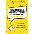 The Autism and Neurodiversity Self Advocacy Handbook: Developing the Skills to Determine Your Own Future