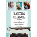 Taking Charge, Volume 2: More Stories on Aging Boldly