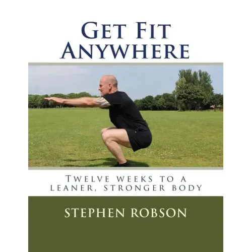 Get Fit Anywhere: Twelve weeks to a leaner, stronger body