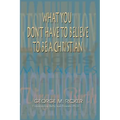 What You Don't Have to Believe to Be a Christian