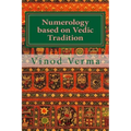 Numerology based on Vedic Tradition: Learning to make a Karmic Horoscope and benefit from it to do the appropriate Present Karma for inner Peace and H