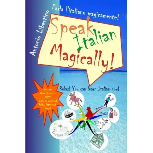 Parla l'italiano magicamente! Speak Italian Magically!: Relax! You can learn Italian now!