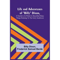 Life and Adventures of "Billy" Dixon, A Narrative in which is Described many things Relating to the Early Southwest