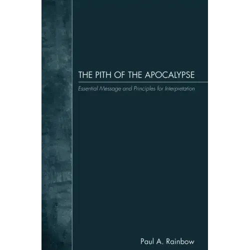The Pith of the Apocalypse: Essential Message and Principles for Interpretation