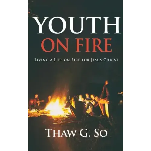 Youth on Fire: Living a Life on Fire for Jesus Christ