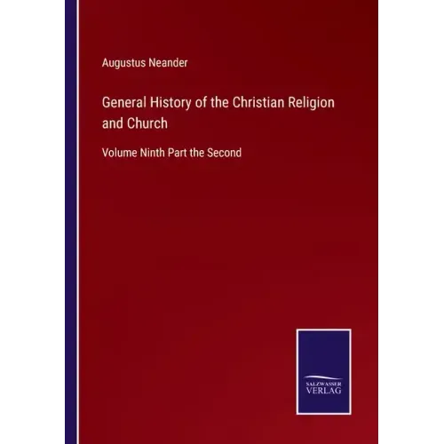 General History of the Christian Religion and Church: Volume Ninth Part the Second