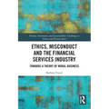 Ethics, Misconduct and the Financial Services Industry: Towards a Theory of Moral Business