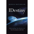 Idestiny: Understanding That Identity Is in Your Destination with God