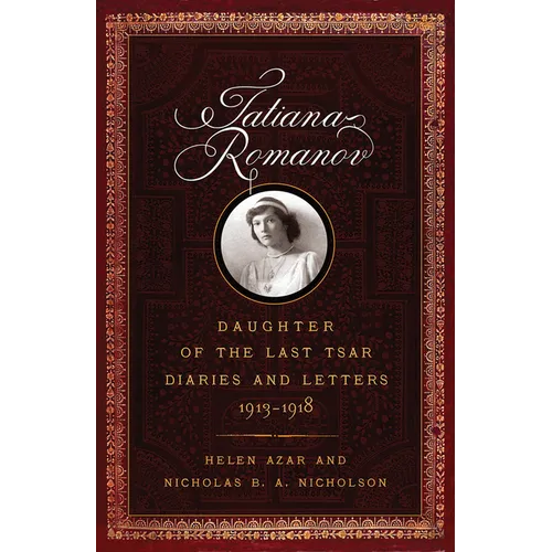 Tatiana Romanov, Daughter of the Last Tsar: Diaries and Letters, 1913-1918