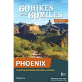 60 Hikes Within 60 Miles: Phoenix: Including Scottsdale, Glendale, and Mesa