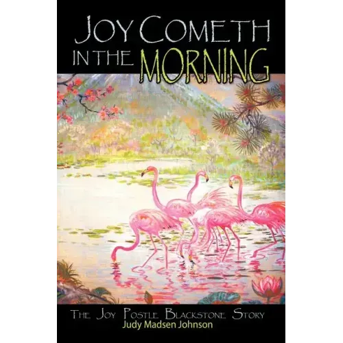 Joy Cometh in the Morning: The Joy Postle Blackstone Story