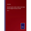 'Up the Country' Letters written to her Sister from the Upper Provinces of India: Vol. II