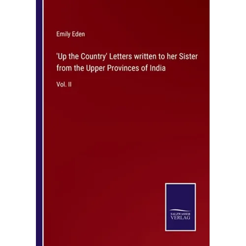 'Up the Country' Letters written to her Sister from the Upper Provinces of India: Vol. II