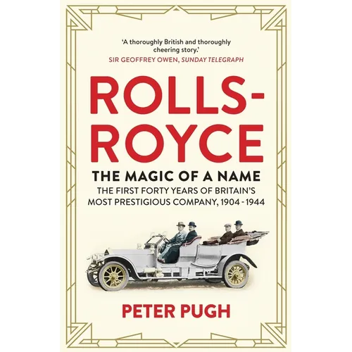 Rolls-Royce: The Magic of a Name: The First Forty Years of Britain's Most Prestigious Company, 1904-1944