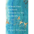 When Our Fathers Return to Us as Birds