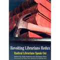Revolting Librarians Redux: Radical Librarians Speak Out
