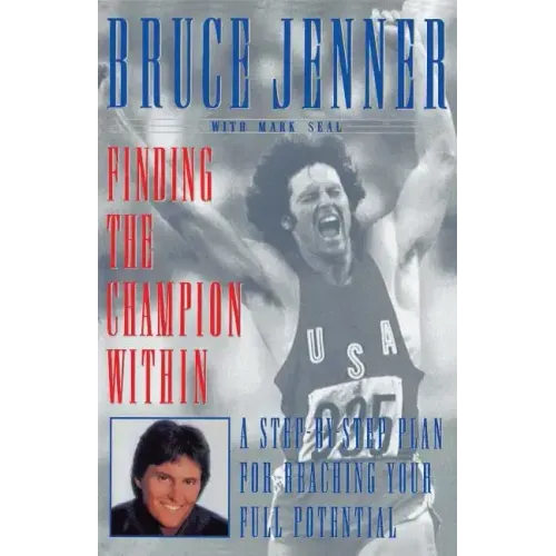 Finding the Champion Within: A Step-By-Step Plan for Reaching Your Full Potential