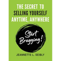 The Secret To Selling Yourself Anytime, Anywhere: Start Bragging!